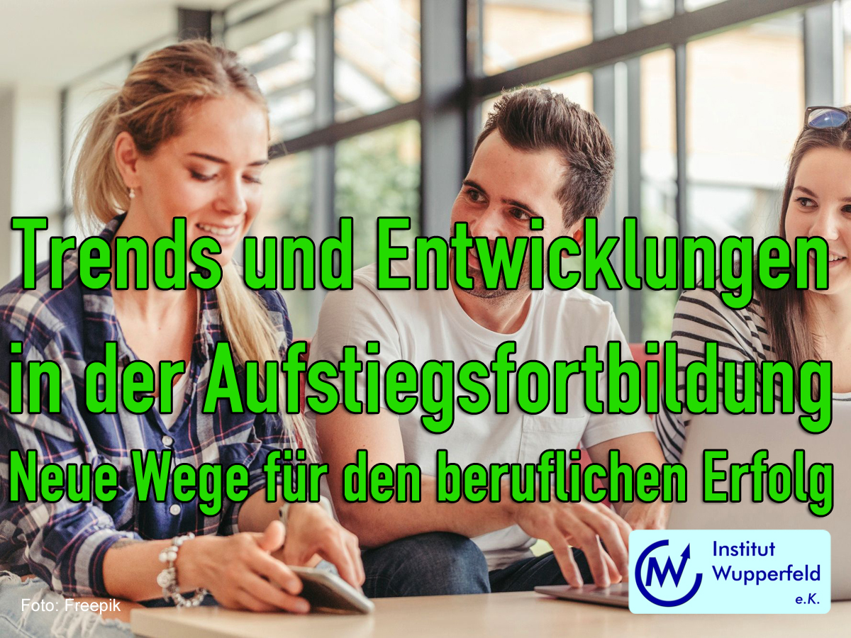 Trends und Entwicklungen in der Aufstiegsfortbildung: Neue Wege für den beruflichen Erfolg