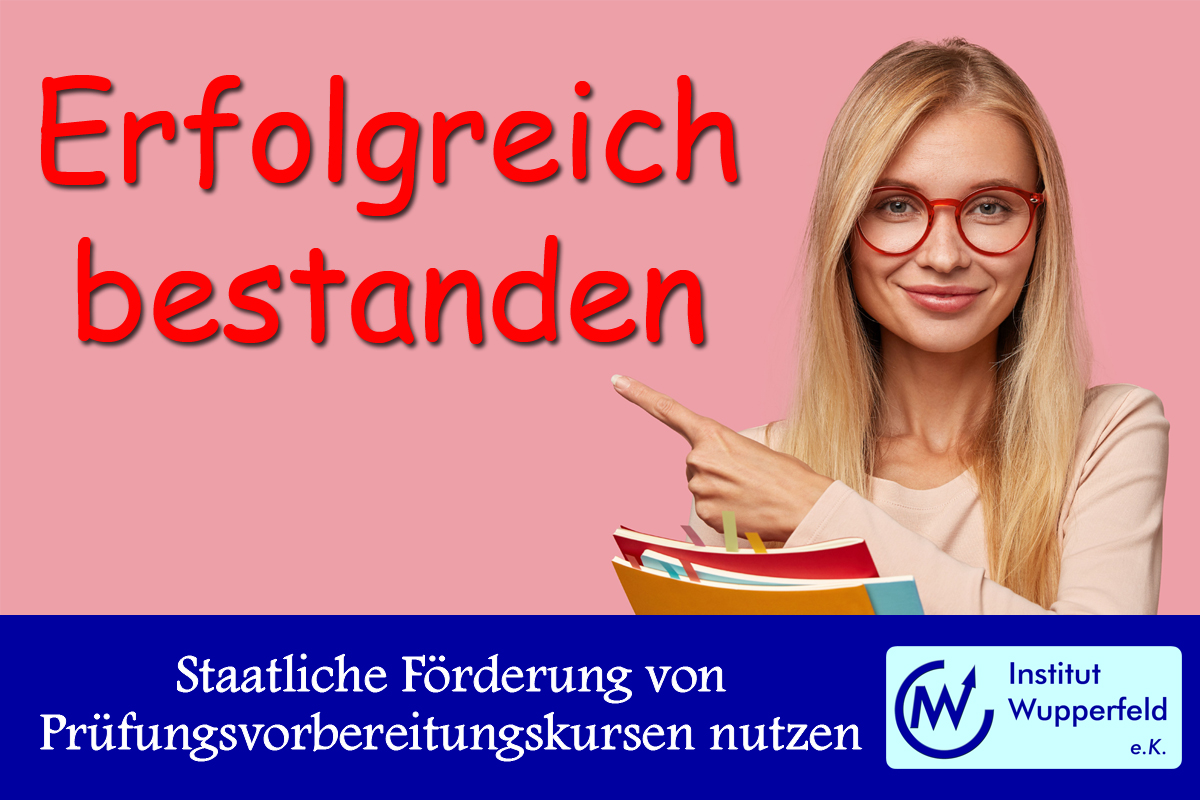 Mit staatlicher Förderung zur erfolgreichen Prüfung Mit staatlicher Förderung zur erfolgreichen Prüfung