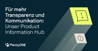 Für mehr Transparenz: Unser Product Information Hub