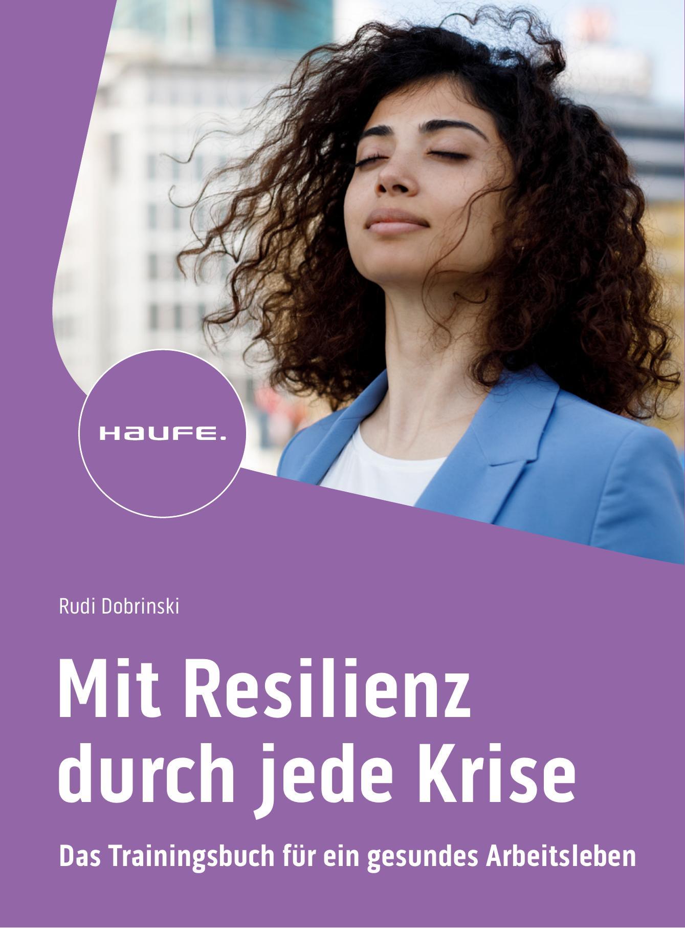 Neuerscheinung bei Haufe: „Mit Resilienz durch jede Krise – Das Trainingsbuch für ein gesundes Arbeitsleben“