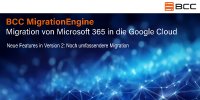 BCC präsentiert Version 2 der BCC MigrationEngine- Migration von Microsoft 365 zu Google Workspace