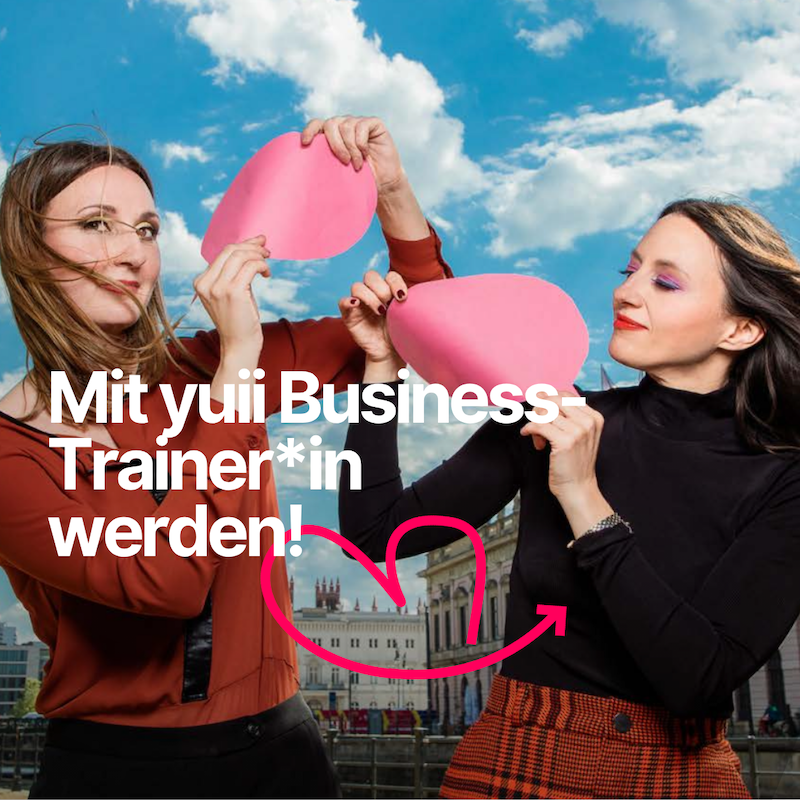 Praxisdrin statt praxisnah: Business-Trainer*in werden mit yuii Praxisdrin statt praxisnah: Business-Trainer*in werden mit yuii