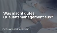 Was macht gutes Qualitätsmanagement aus-