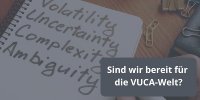 Leben und Arbeiten in der VUCA-Welt