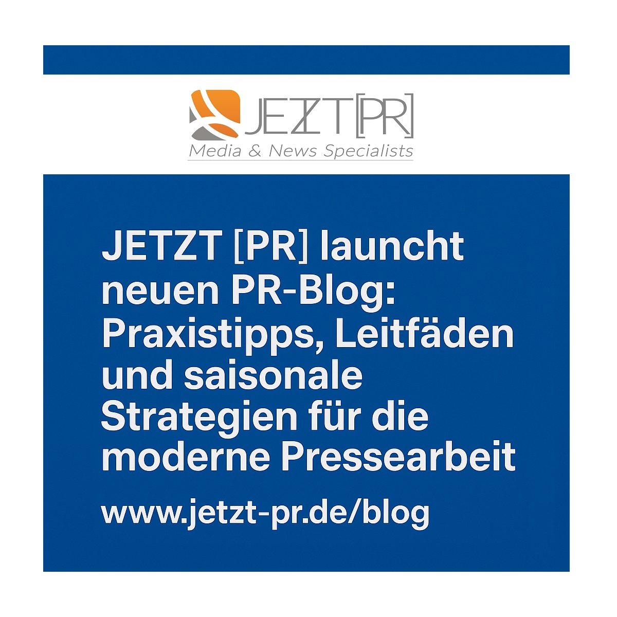JETZT [PR] startet neuen PR-Blog: Inspiration, Wissen und konkrete Werkzeuge für erfolgreiche Pressearbeit