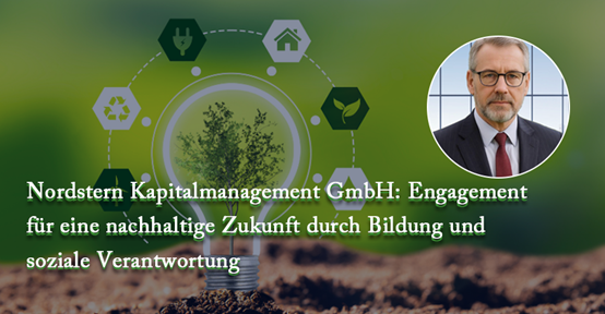 Nordstern Kapitalmanagement GmbH: Engagement für eine nachhaltige Zukunft durch Bildung und soziale Verantwortung