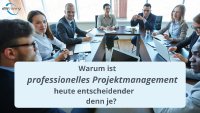 Warum ist professionelles Projektmanagement heute entscheidender denn je- Warum ist professionelles Projektmanagement heute entscheidender denn je-