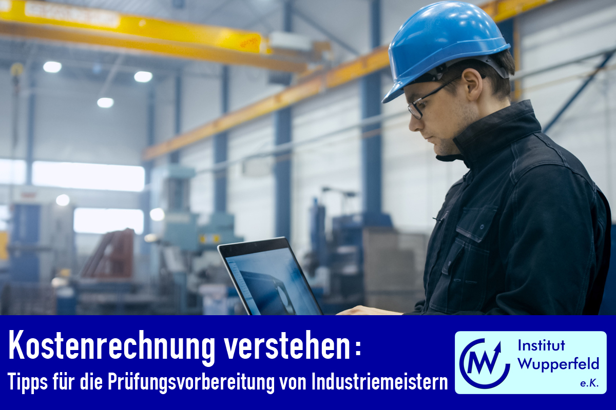Prüfungserfolg als Industriemeister: Kostenrechnung richtig vorbereiten