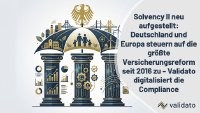 Deutschland, 2027: Solvency-II-Review (EU) 2025/2 tritt in Kraft– Validato Regulations automatisiert Governance, ORSA und ESG-Pflichten. Deutschland, 2027: Solvency-II-Review (EU) 2025/2 tritt in Kraft– Validato Regulations automatisiert Governance, ORSA und ESG-Pflichten.