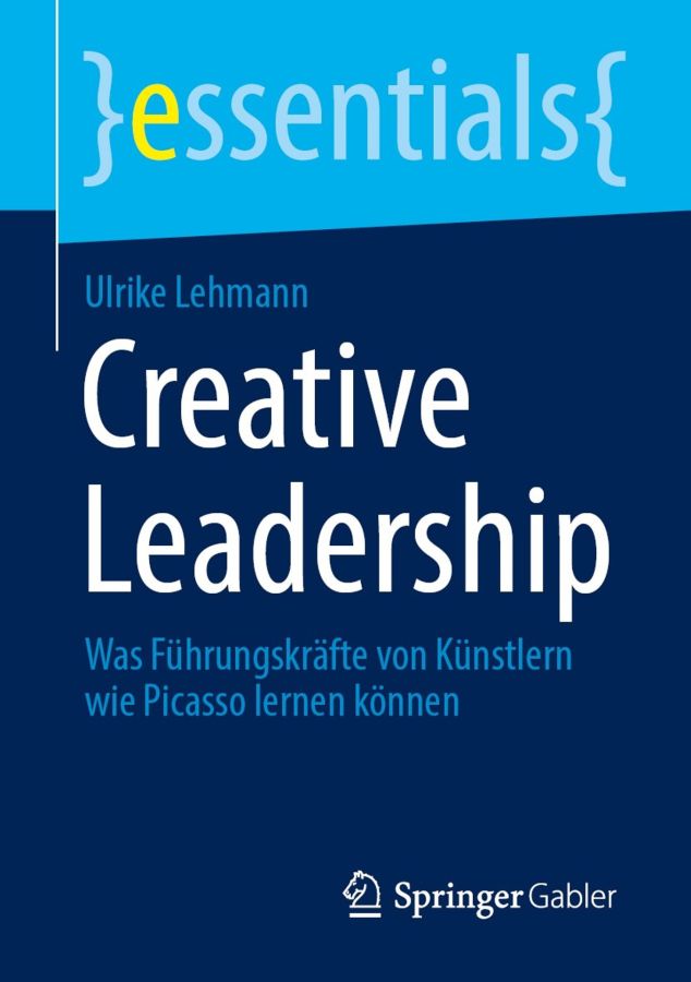 Buchneuheit: Creative Leadership. Was Führungskräfte von Künstlern wie Picasso lernen können Buchneuheit: Creative Leadership. Was Führungskräfte von Künstlern wie Picasso lernen können