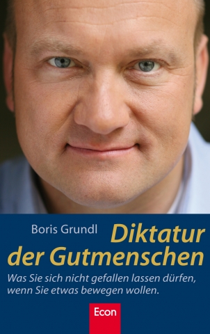 Diktatur der Gutmenschen: Ein emotionales Plädoyer von Boris Grundl