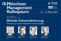 18. Münchner Management Kolloquium „Globale Industrialisierung: Wie bleibt der Standort Deutschland wettbewerbsfähig?“