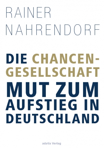 Die Chancengesellschaft – Ein Buch macht Mut zum Aufstieg in Deutschland
