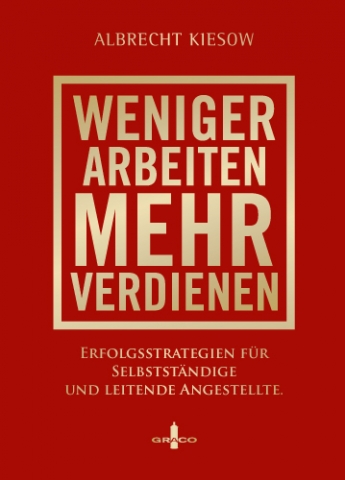 „Weniger arbeiten, mehr verdienen“von Albrecht Kiesow