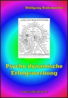 Psycho-dynamische Erfolgswerbung: Die Schnellstraße zum Herzen des Kunden