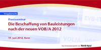 Beschaffung von Bauleistungen nach der neuen VOB/A 2012