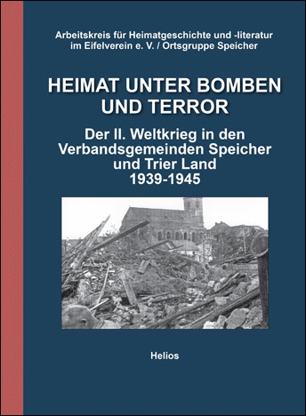 Helios-Verlag, K.-H. Pröhuber, Doku: Arbeitskreis für Heimatgeschichte und -literatur im Eifelverein e.V. / Ortsgruppe Speicher: Heimat unter Bomben und Terror, ISBN 978-3-86933-079-2