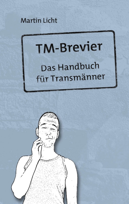Ankommen im neuen Geschlecht ? neuer Ratgeber für Transmänner