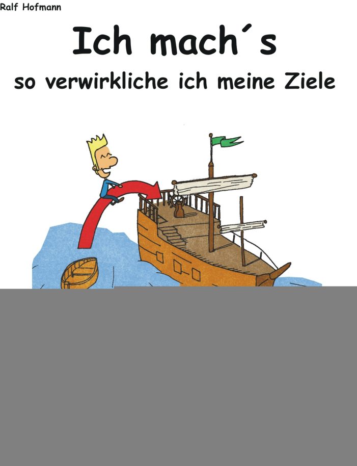 Ich mach´s – So verwirkliche ich meine Ziele! – Ein Buch nicht nur für Schüler/innen Ich mach´s – So verwirkliche ich meine Ziele! – Ein Buch nicht nur für Schüler/innen
