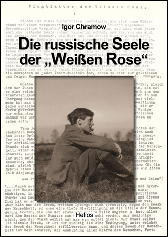 Helios-Verlag, K.-H. Pröhuber, Doku: Chramow: Die russische Seele der „Weißen Rose“, ISBN 978-3-86933-099-0