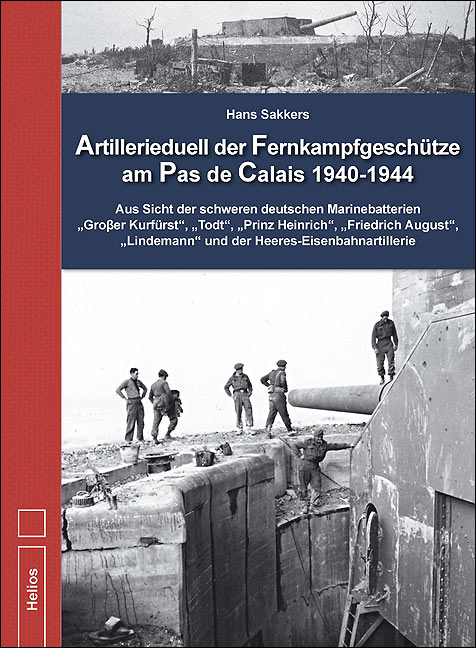 Helios-Verlag, K.-H. Pröhuber, Doku: Sakkers, Machielse: Artillerieduell der Fernkampfgeschütze am Pas de Calais 1940-1944, ISBN  978-3-86933-092-1